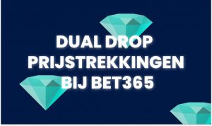 Bet365 presenteert de Dual Drop prijstrekkingen